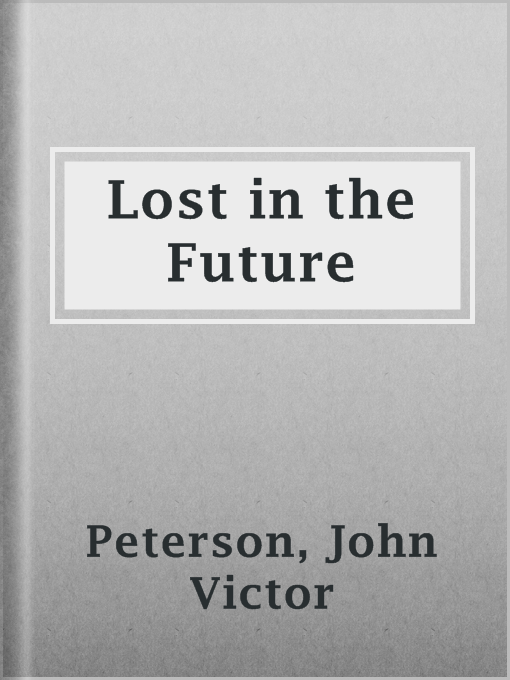 Title details for Lost in the Future by John Victor Peterson - Available